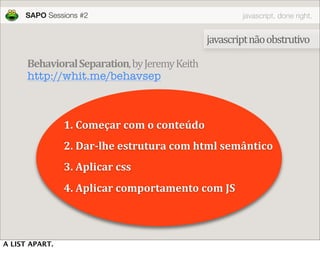 SAPO Sessions #2                                  javascript, done right.


                                              ...
