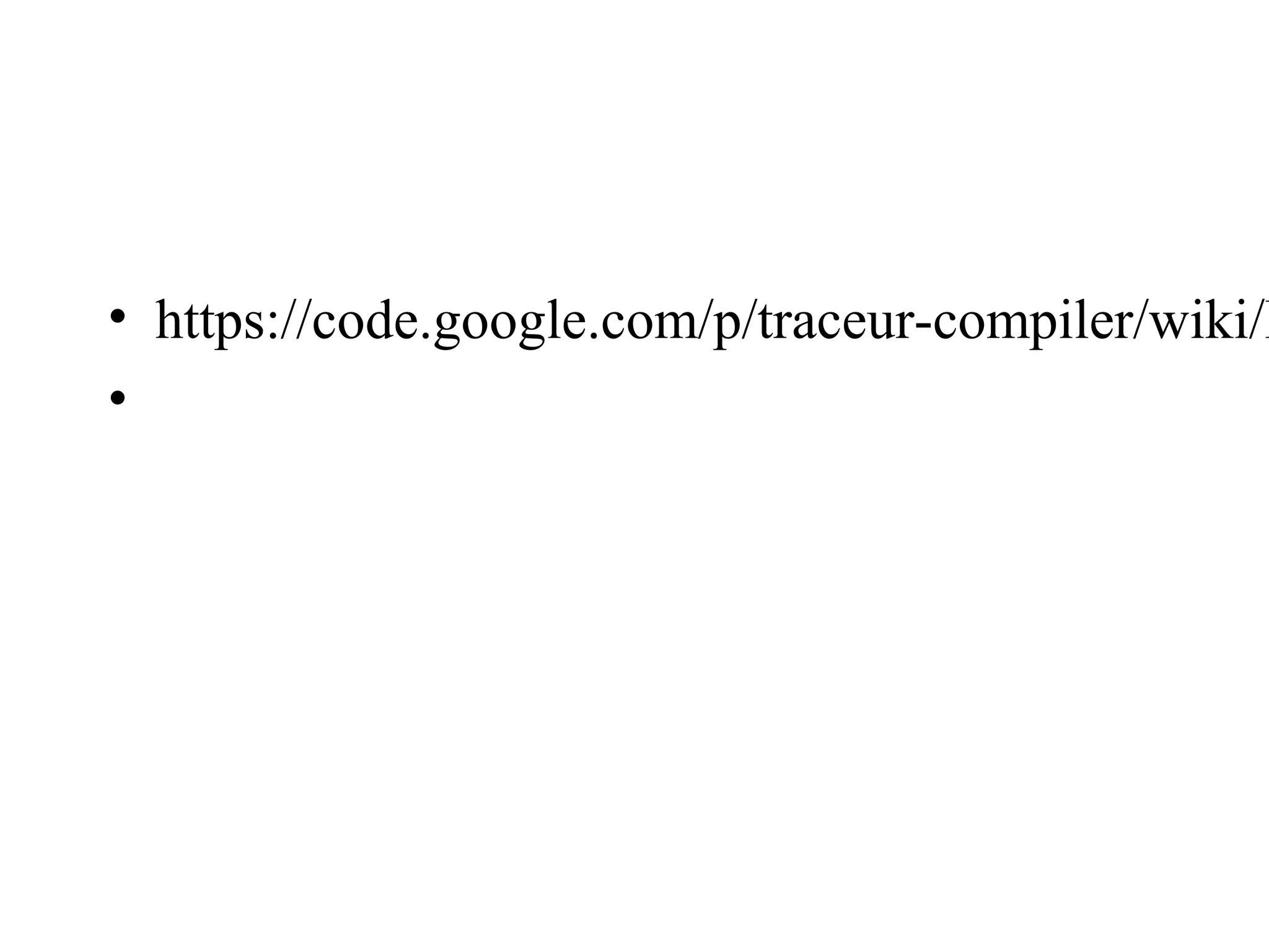 • https://code.google.com/p/traceur-compiler/wiki/L
•
 