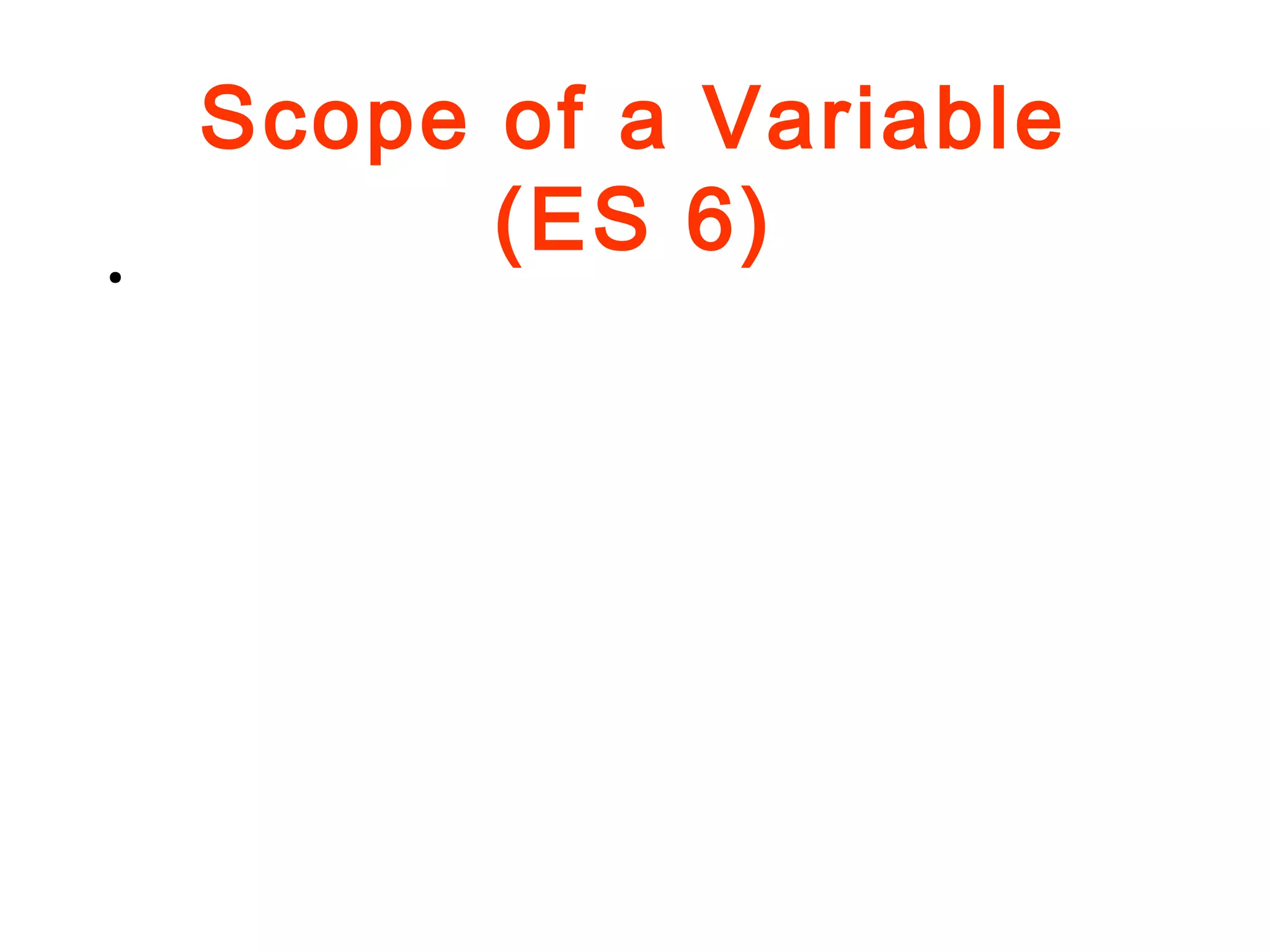 Scope of a Variable
(ES 6)●
 