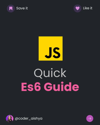 @coder_aishya
Save it Like it
Quick
Es6 Guide
 