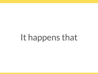 It happens that
 