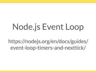 Node.js Event Loop
https://nodejs.org/en/docs/guides/
event-loop-timers-and-nexttick/
 