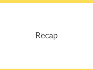 Recap
 
