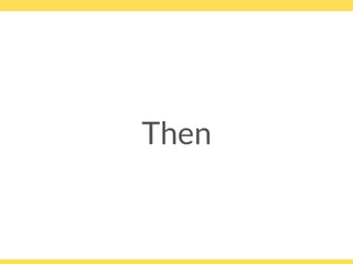 Then
 