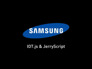 IOT.js & JerryScript
 