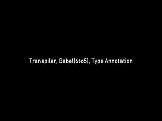 Transpiler, Babel(6to5), Type Annotation
 