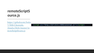 remoteScriptS
ource.js
https://github.com/boku
7/XSS-Clientside-
Attacks/blob/master/re
moteScriptSource.js
 