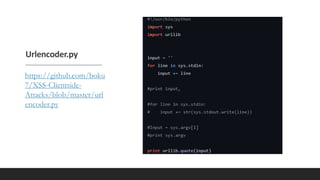 Urlencoder.py
https://github.com/boku
7/XSS-Clientside-
Attacks/blob/master/url
encoder.py
 
