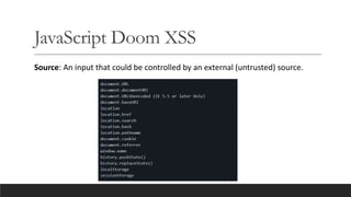 JavaScript Doom XSS
Source: An input that could be controlled by an external (untrusted) source.
 