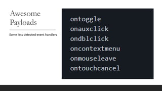 Awesome
Payloads
Some less detected event handlers
 