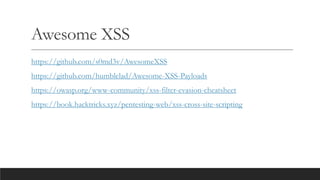 Awesome XSS
https://github.com/s0md3v/AwesomeXSS
https://github.com/humblelad/Awesome-XSS-Payloads
https://owasp.org/www-community/xss-filter-evasion-cheatsheet
https://book.hacktricks.xyz/pentesting-web/xss-cross-site-scripting
 