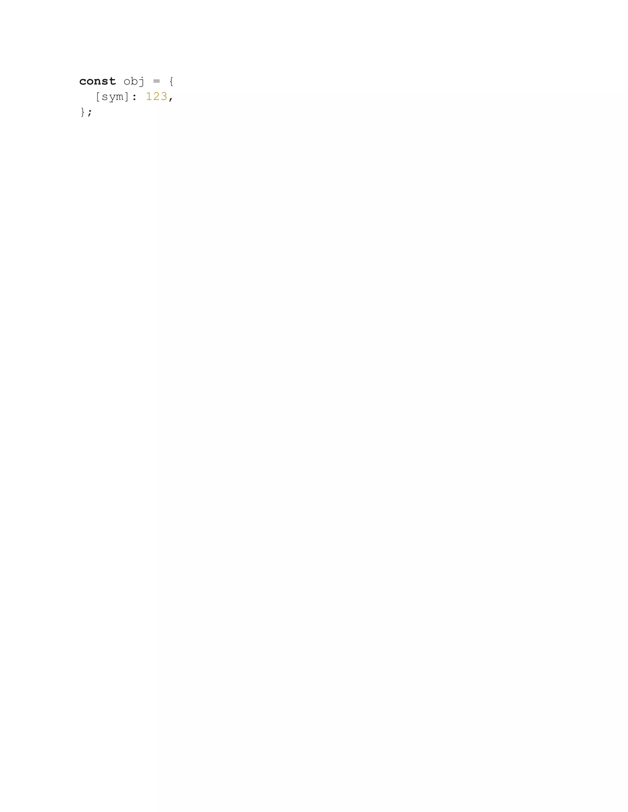 const obj = {
[sym]: 123,
};
 