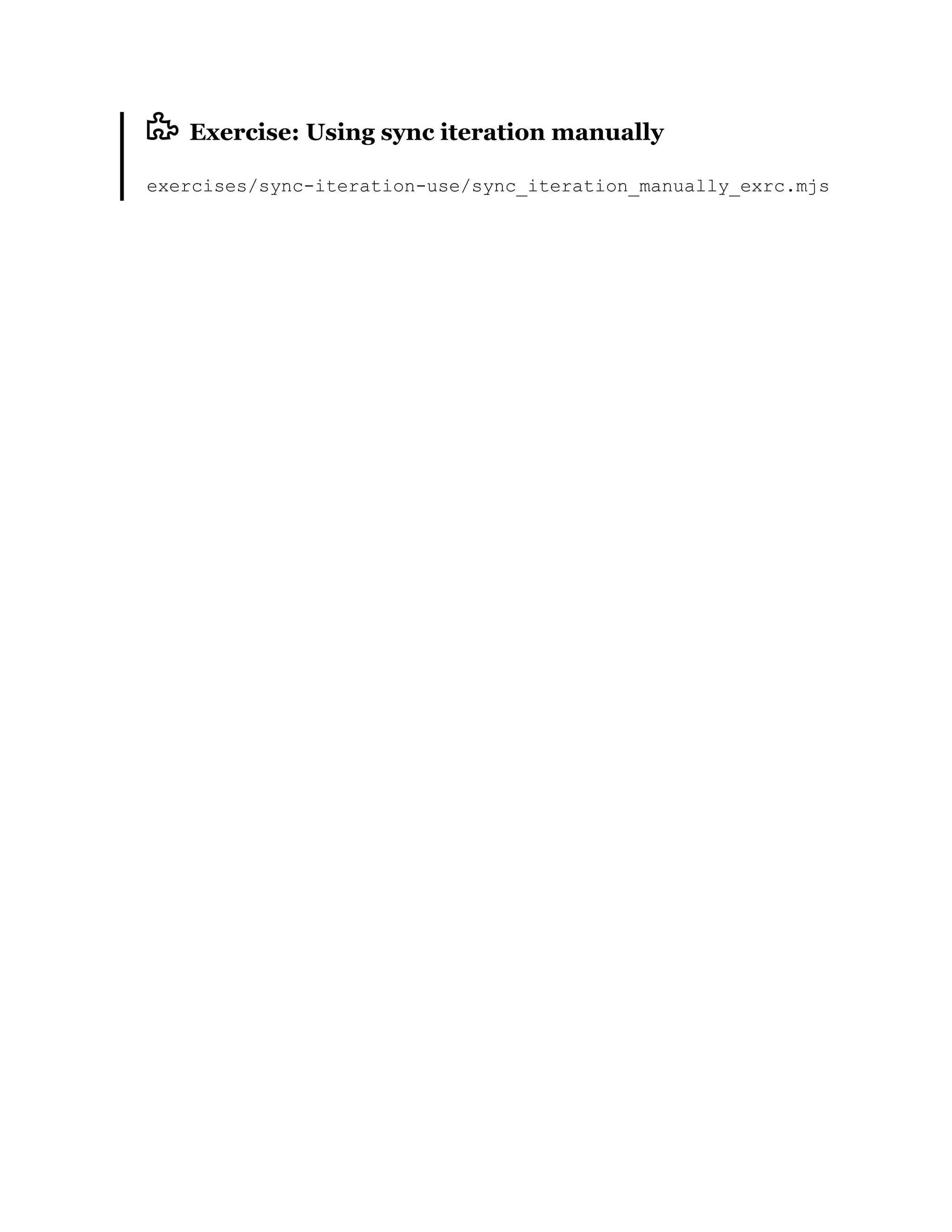 Exercise: Using sync iteration manually
exercises/sync-iteration-use/sync_iteration_manually_exrc.mjs
 