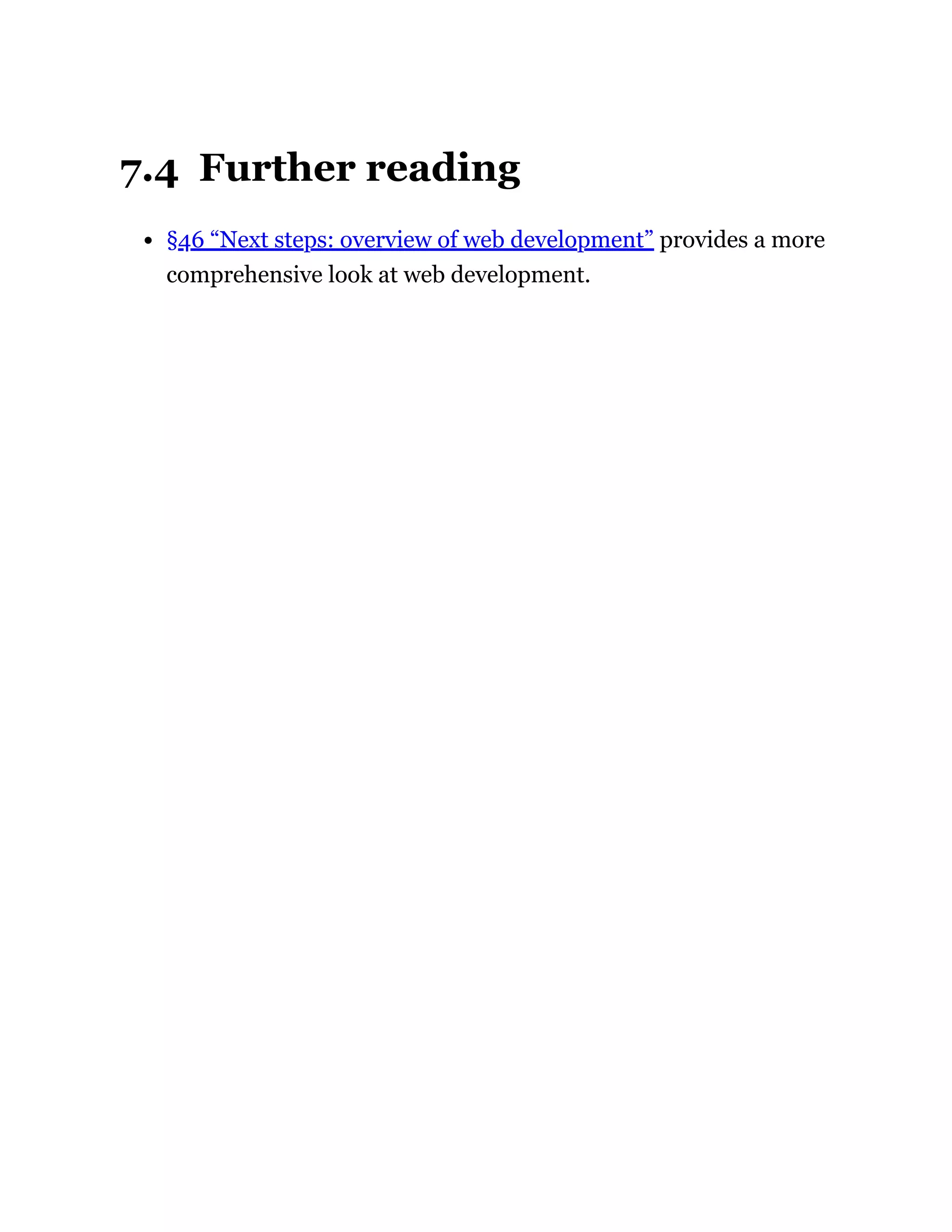 7.4 Further reading
§46 “Next steps: overview of web development” provides a more
comprehensive look at web development.
 