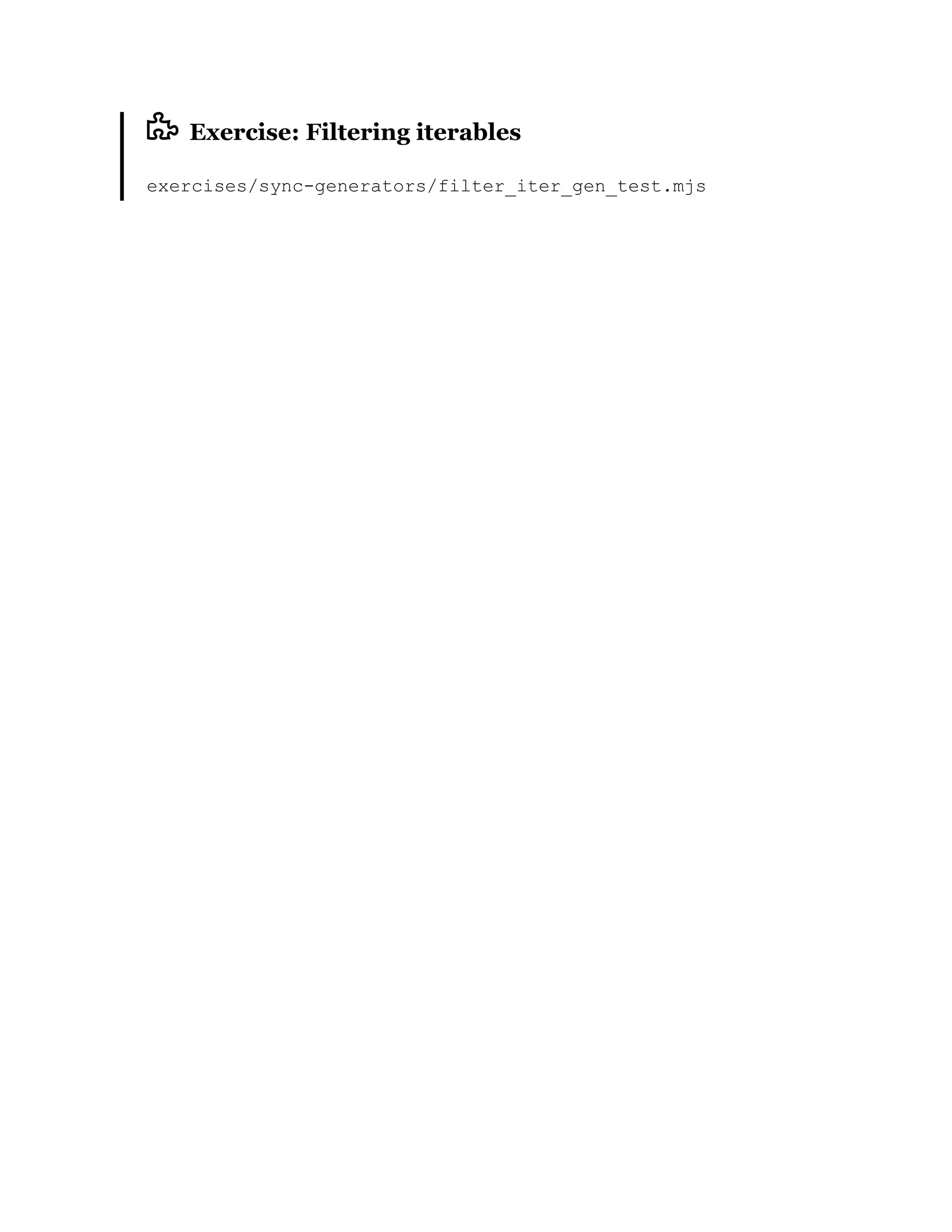 Exercise: Filtering iterables
exercises/sync-generators/filter_iter_gen_test.mjs
 