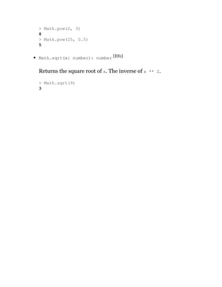 Math.sqrt(x: number): number [ES1]
Returns the square root of x. The inverse of x ** 2.
> Math.pow(2, 3)
8
> Math.pow(25, 0.5)
5
> Math.sqrt(9)
3
 