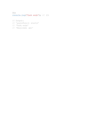 });
console.log('Task ends'); // (C)
// Output:
// 'asyncFunc() starts'
// 'Task ends'
// 'Resolved: abc'
 