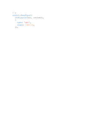 }`;
assert.deepEqual(
JSON.parse(str, reviver),
{
name: 'abc',
regex: /abc/ui,
});
 