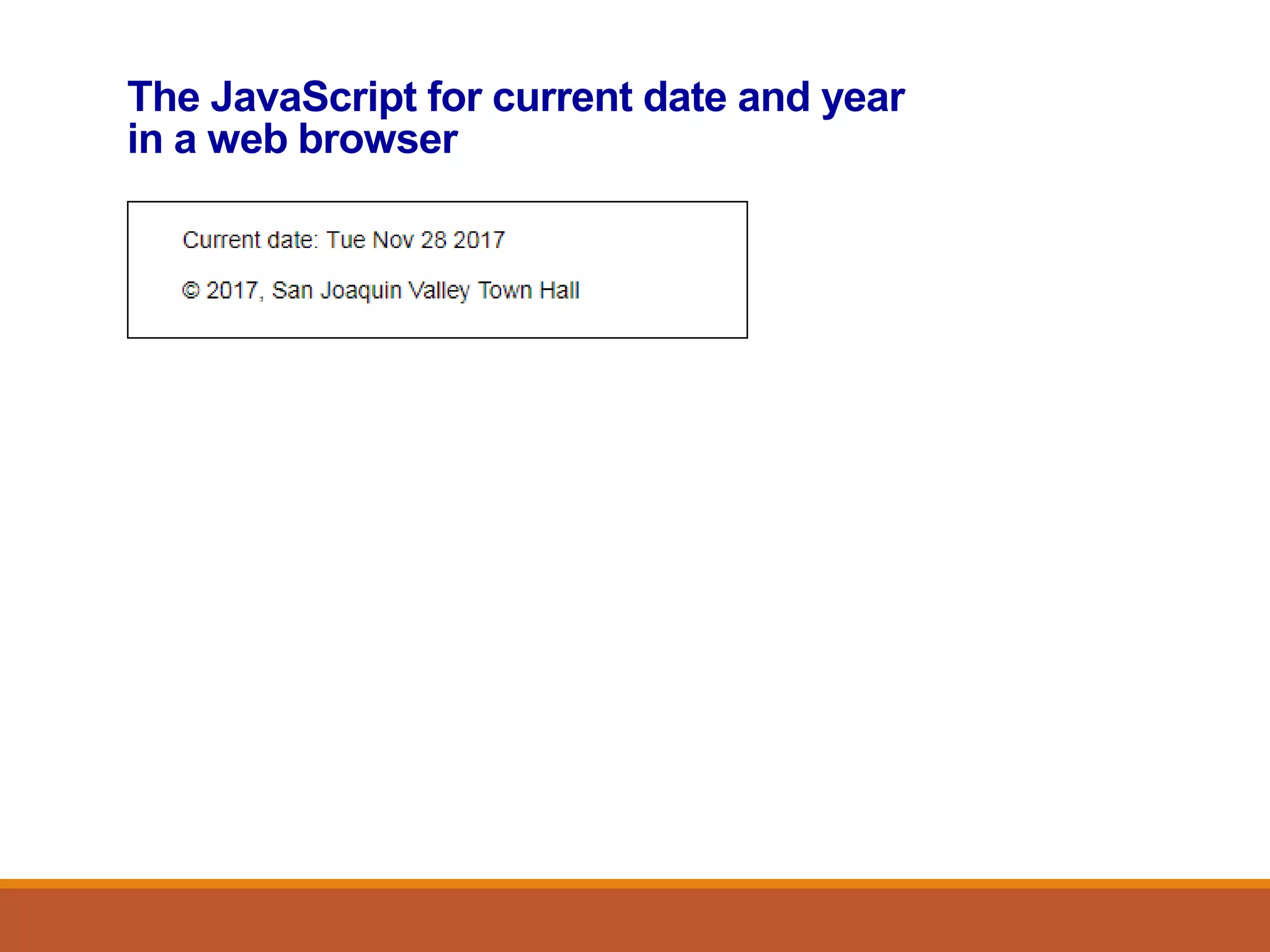 The JavaScript for current date and year
in a web browser
 
