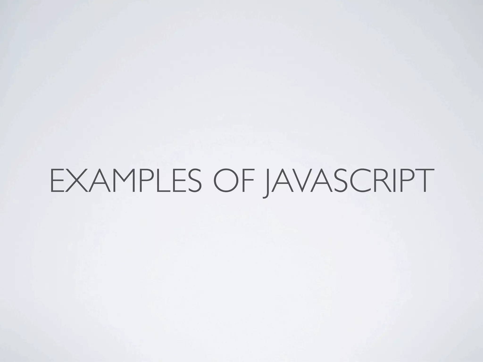 EXAMPLES OF JAVASCRIPT
 