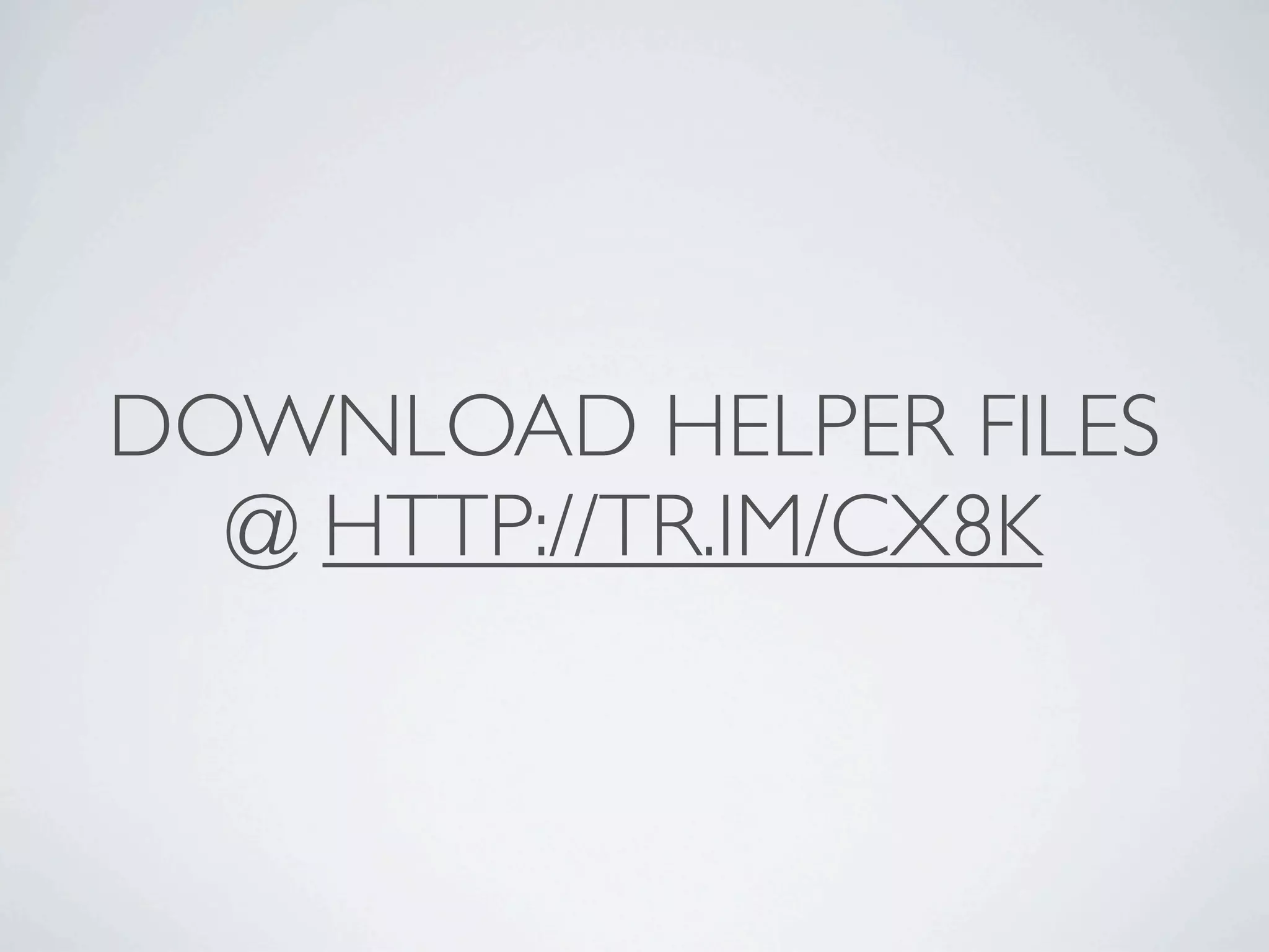 DOWNLOAD HELPER FILES
  @ HTTP://TR.IM/CX8K
 
