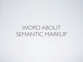 WORD ABOUT
SEMANTIC MARKUP
 