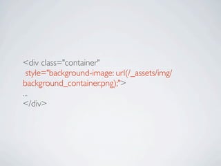 <div class="container"
  style="background-image: url(/_assets/img/
background_container.png);">
...
</div>
 