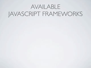 AVAILABLE
JAVASCRIPT FRAMEWORKS
 
