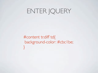 ENTER JQUERY


#content tr.diff td{
 background-color: #cbc1be;
}
 