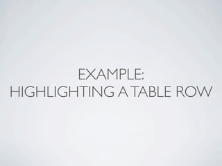 EXAMPLE:
HIGHLIGHTING A TABLE ROW
 