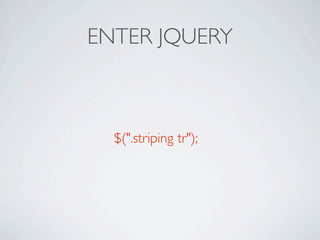 ENTER JQUERY



  $(".striping tr");
 