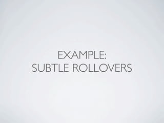 EXAMPLE:
SUBTLE ROLLOVERS
 