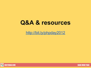 Q&A & resources
                http://bit.ly/phpday2012




HOCTUDAU.COM                               DANG MINH TUAN
 