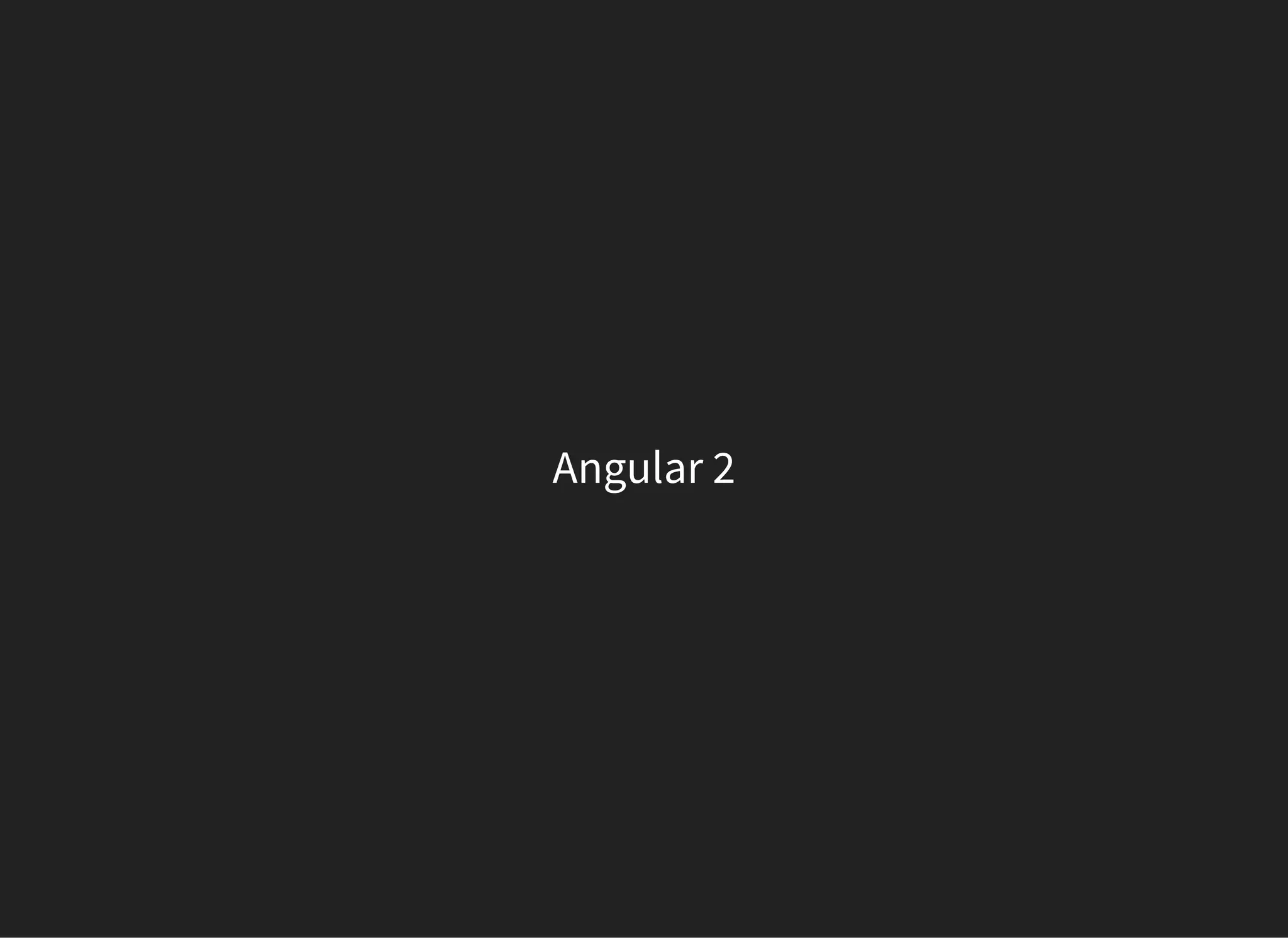 Angular 2
 