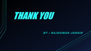 THANK YOU
BY : RAJKUMAR JANGID
 