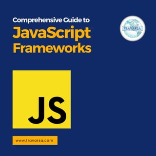 ComprehensiveGuideto
JavaScript
Frameworks
www.travarsa.com
 