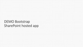 DEMO Bootstrap
SharePoint hosted app
 