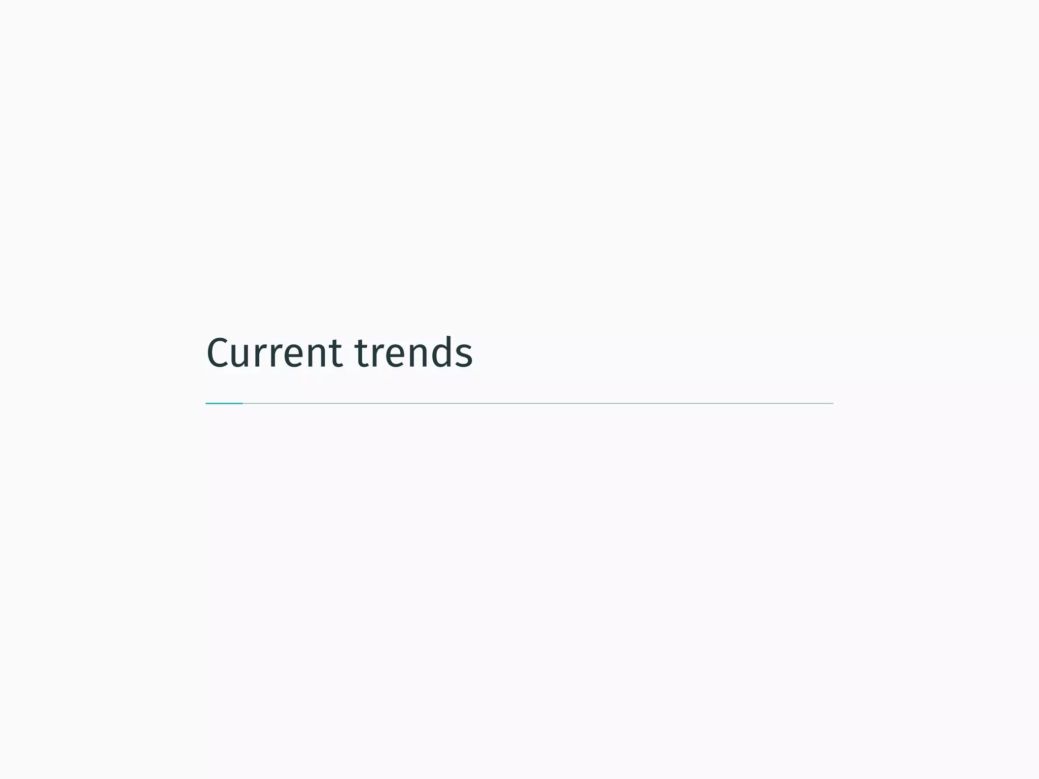 Current trends
 