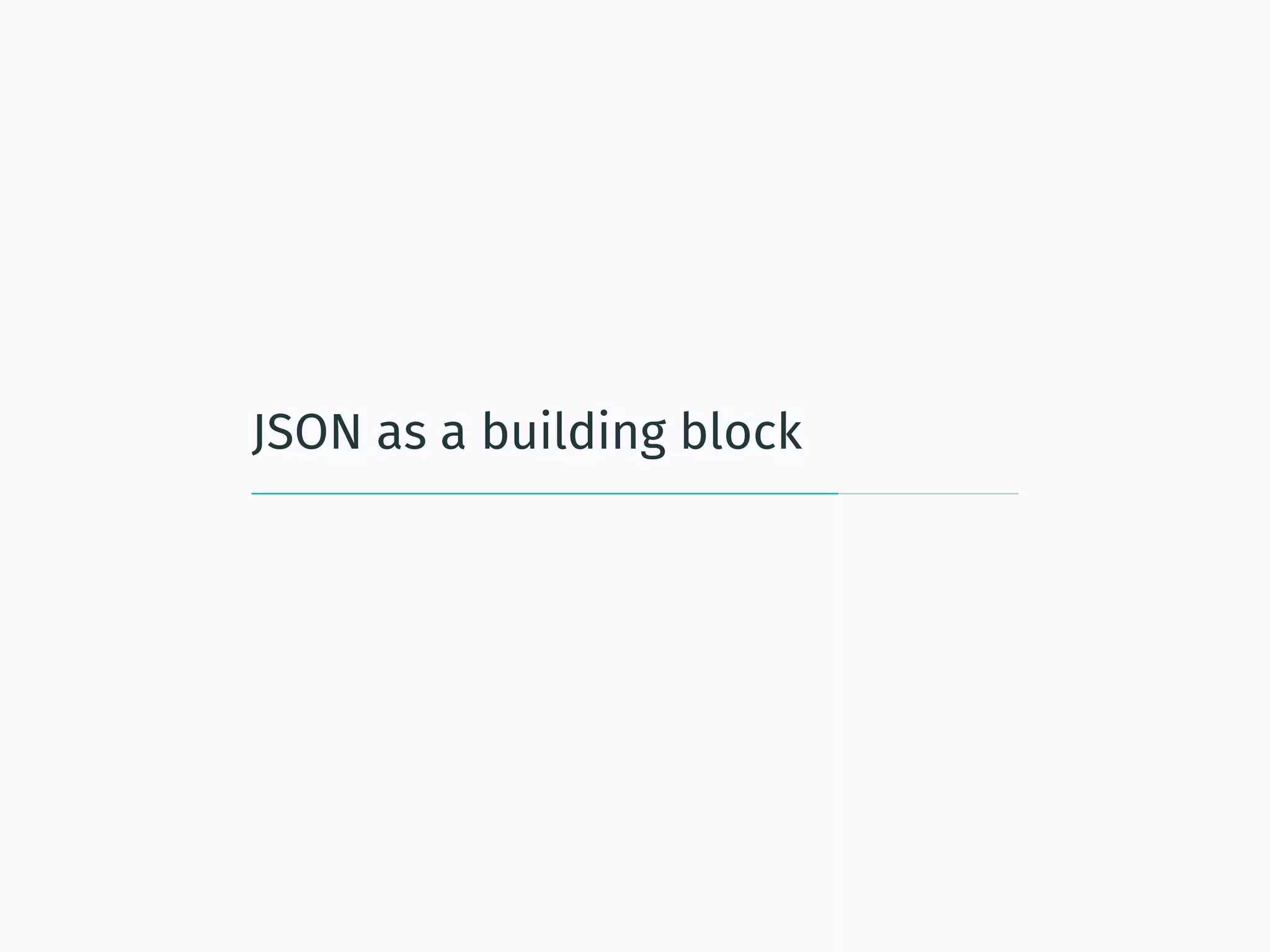 JSON as a building block
 