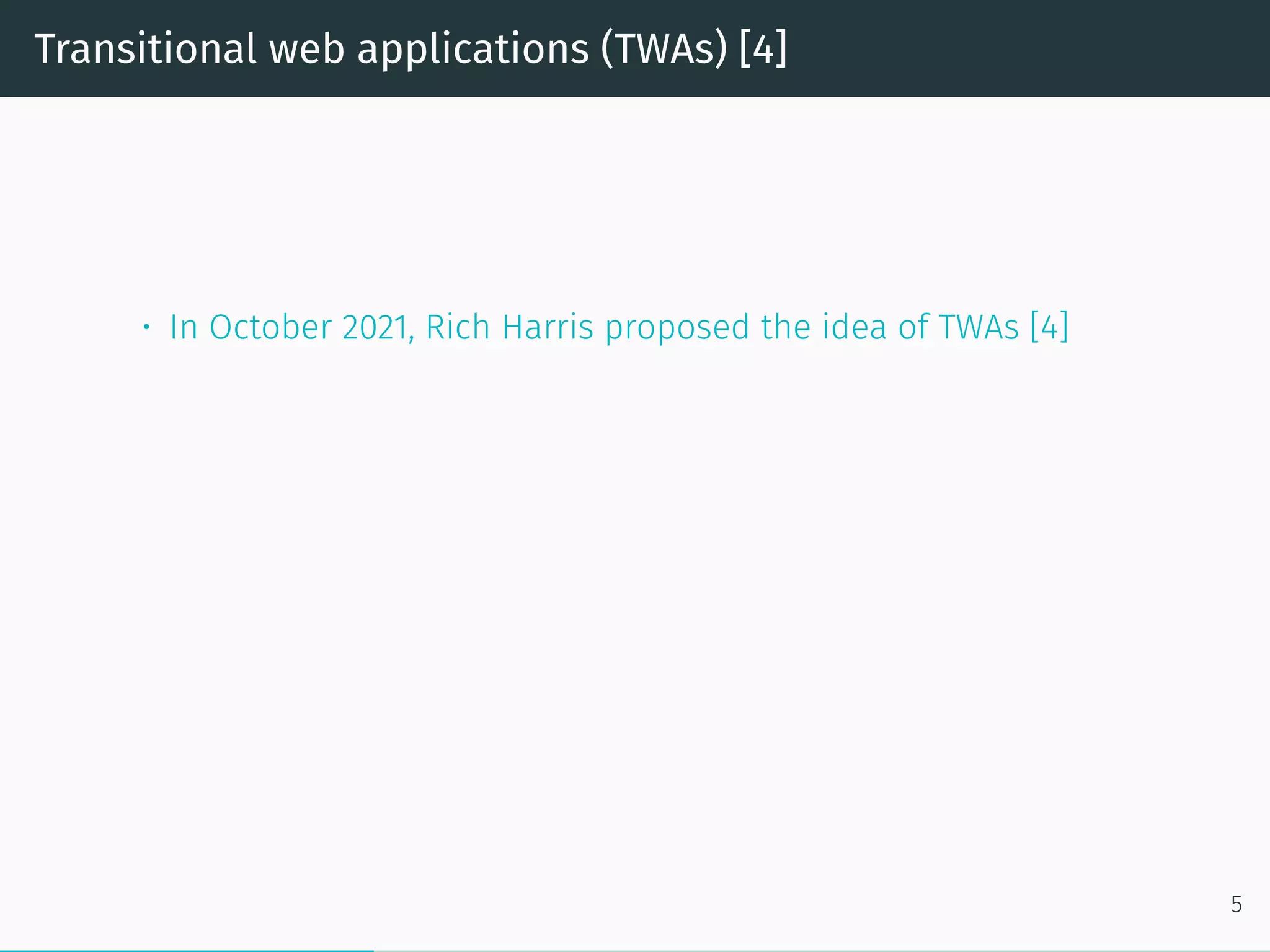 Transitional web applications (TWAs) [4]
• In October 2021, Rich Harris proposed the idea of TWAs [4]
5
 