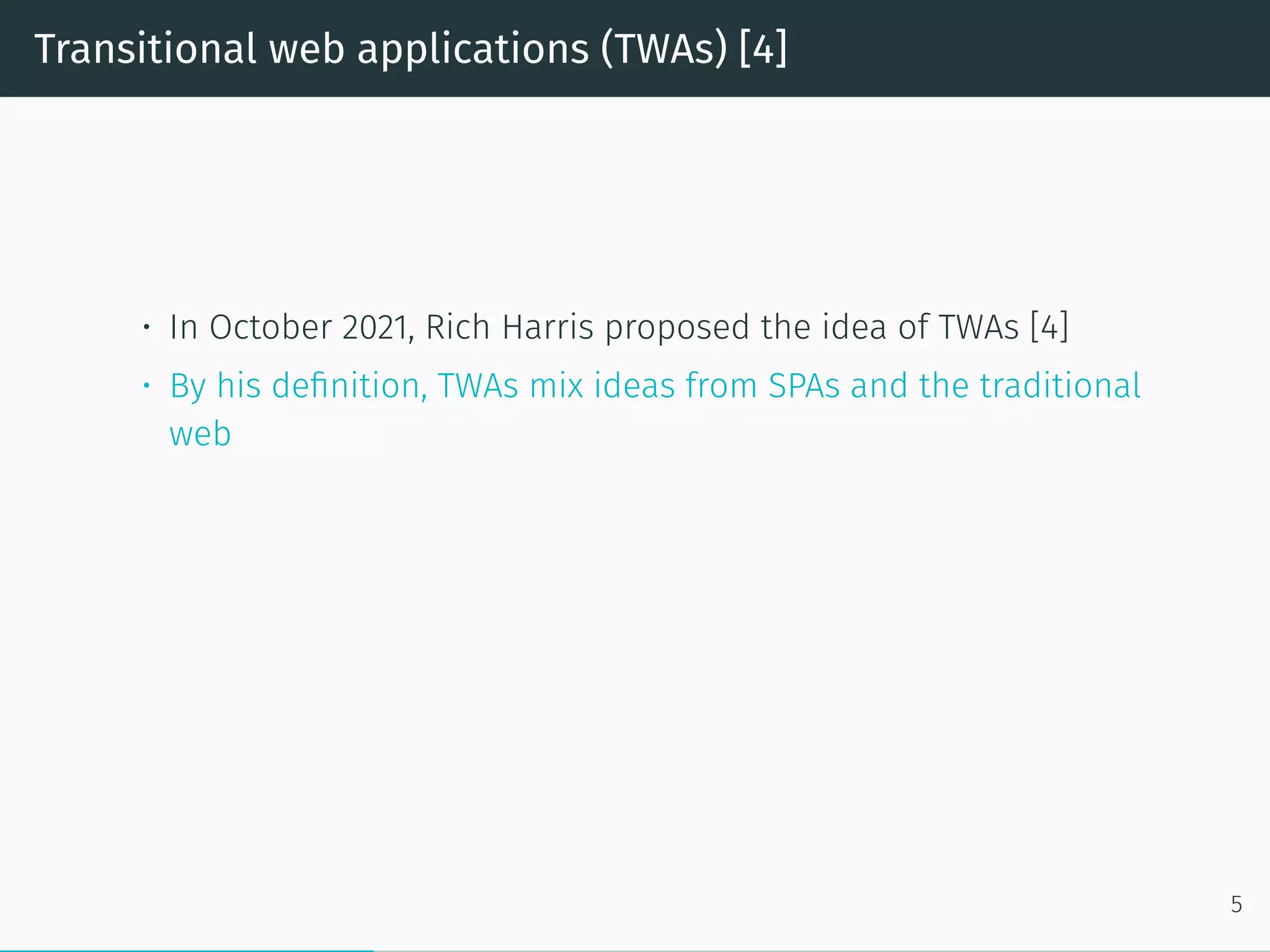 Transitional web applications (TWAs) [4]
• In October 2021, Rich Harris proposed the idea of TWAs [4]
• By his definition, TWAs mix ideas from SPAs and the traditional
web
5
 