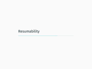 Resumability
 
