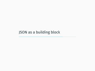 JSON as a building block
 