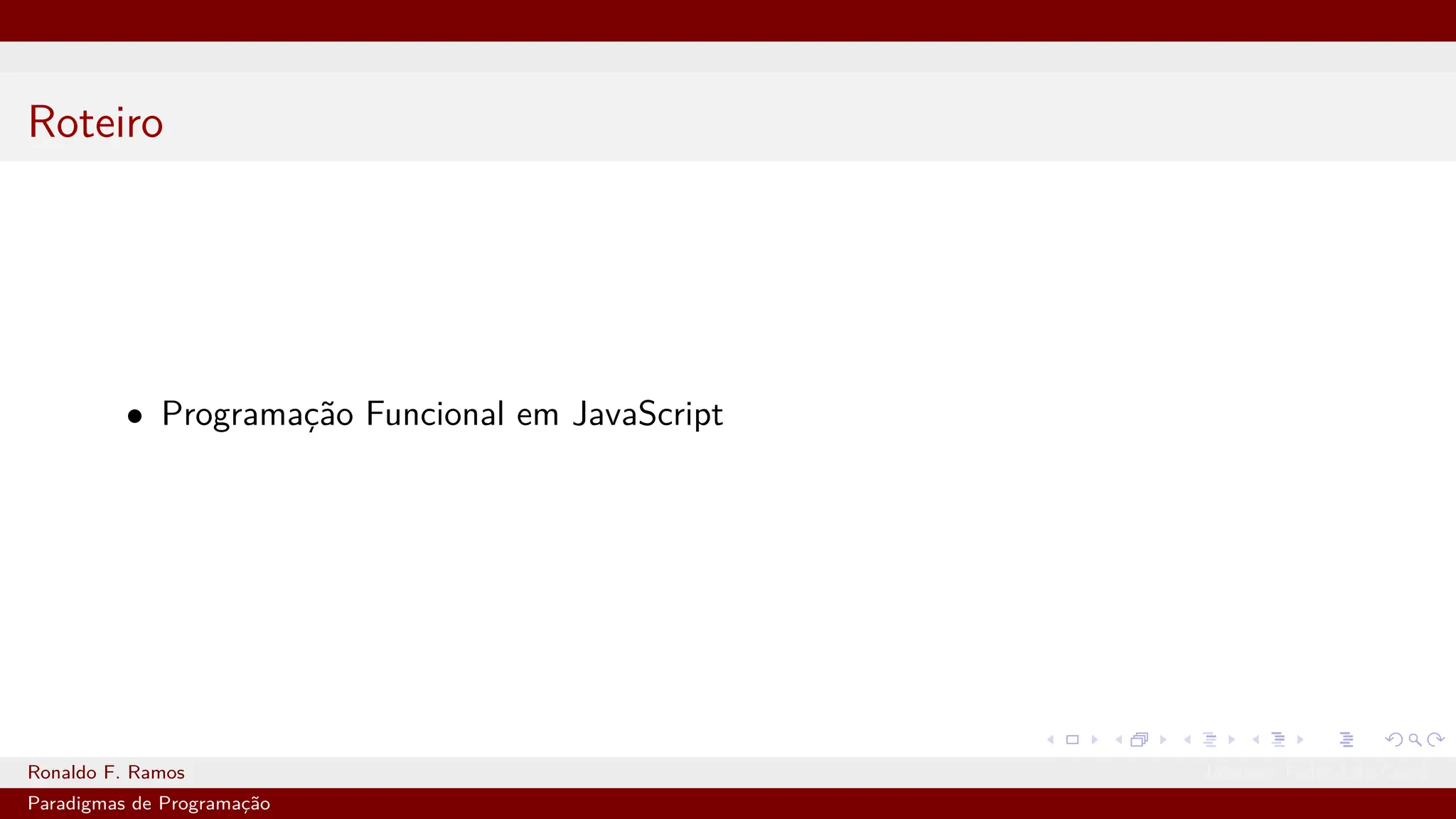Roteiro
• Programação Funcional em JavaScript
Ronaldo F. Ramos Instituto Federal do Ceará
Paradigmas de Programação
 