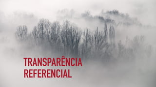 TRANSPARÊNCIA
REFERENCIAL
 