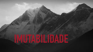 IMUTABILIDADE
 