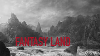 FANTASY LAND
 