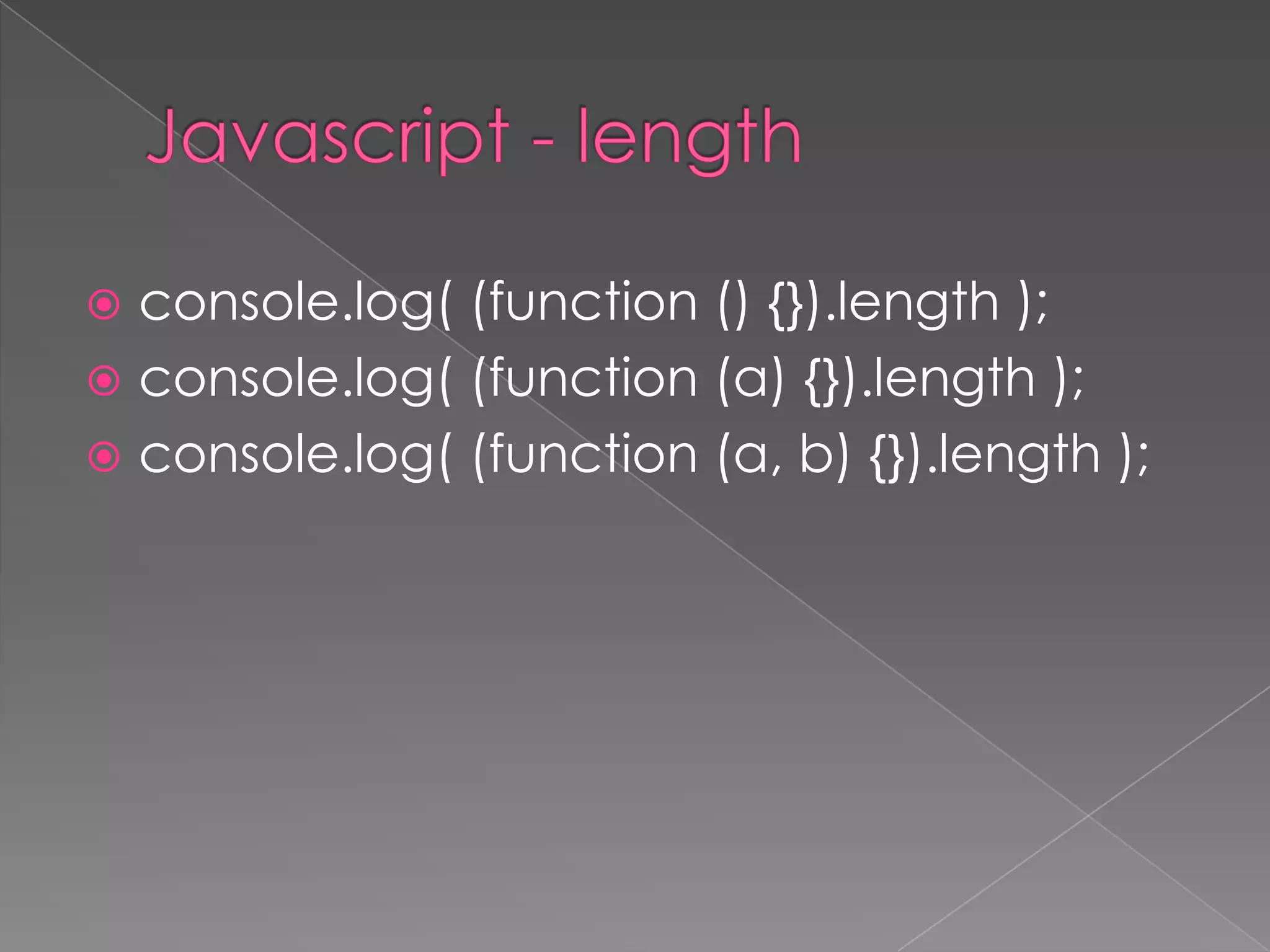  console.log( (function () {}).length );
 console.log( (function (a) {}).length );
 console.log( (function (a, b) {}).length );
 