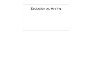 Functions as object properties
this === calculator;
// => true
var calculator = {
debug: true,
something_complicated: function () {
if (this.debug) {
console.log('Starting something_complicated');
}
// ...
return complex_result;
}
};
calculator.something_complicated();
 