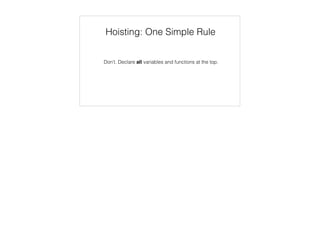 arguments
“Array like” object with numerical properties
this: window
add(2, 3);
arguments: {
0: 2, 1: 3
}
 